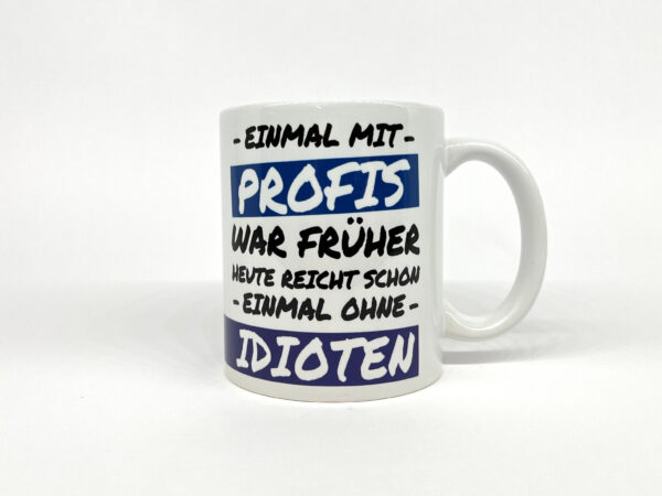Kaffeetasse mit lustigem Spruch - Einmal mit Profis war früher – Bild 3